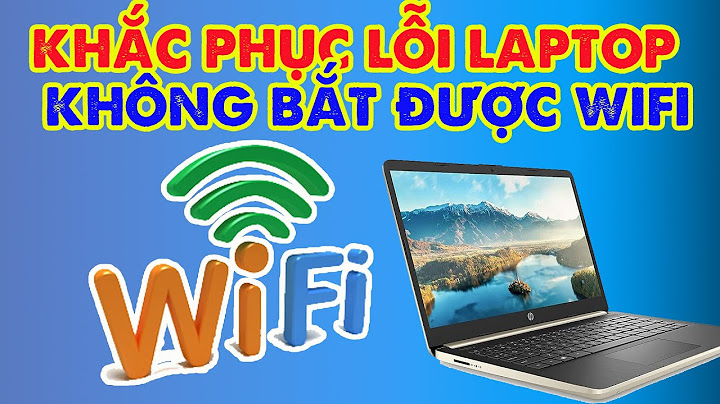 Hướng dẫn cách sửa wifi laptop win năm 2024