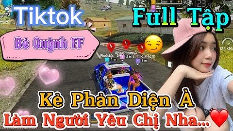 Tik Tok Free Fire | Phim ngắn: ''Kẻ Phản Diện À làm người yêu chị nha  ”FULL Tập | Bé Quỳnh FF
