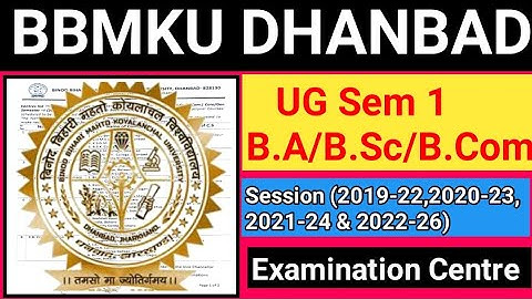 BBMKU DHANBAD UG Sem 1 B.A/B.Sc/B.Com Session 2019-22, 2020-23, 2021-24& 2022-26 Examination Centre 