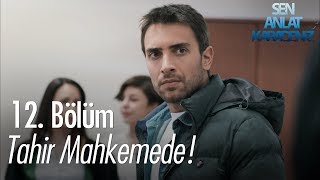 Tahir Mahkemede - Sen Anlat Karadeniz 12. Bölüm