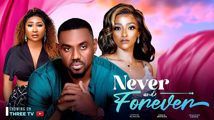 NEVER  AND FOREVER - EDDIE WATSON, SOPHIE ALAKIJA, JENNIFER UZOMA