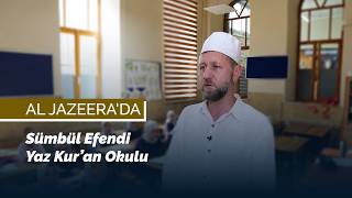 Sümbül Efendi Yaz Kuran Okulu Al Jazeera Ekranlarında