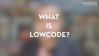 What is Low Code and why we need it? Kaizen Framework.