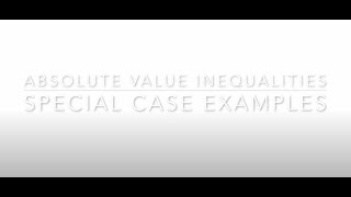 Absolute Value Inequalities: Special Cases