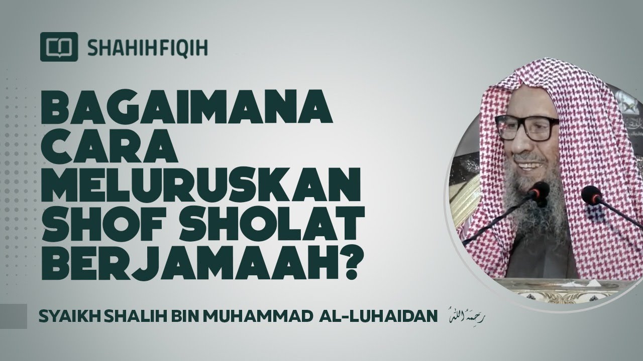 Bagaimana Cara Meluruskan Shof Sholat Berjamaah? - Syaikh Shalih bin Muhammad Al-Luhaidan