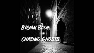 Chasing Ghosts - Bryan Bach - Lyric Video