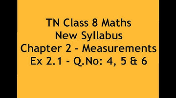 TN Class 8 Maths New Syllabus Chapter 2 - Measurements - Ex 2.1 - Q.No: 4, 5 & 6