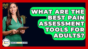 What Are The Best Pain Assessment Tools For Adults? - Oncology Support Network
