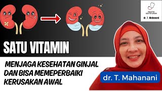 Sebelum Terlambat... Simak Satu Vitamin yang Luar Biasa Untuk Ginjal Ini | dr. Teguh Mahanani.