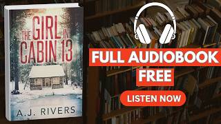The Girl in Cabin 13 (Emma Griffin® FBI Mystery Book 1) by A.J. Rivers [ Full Audiobook Free ]
