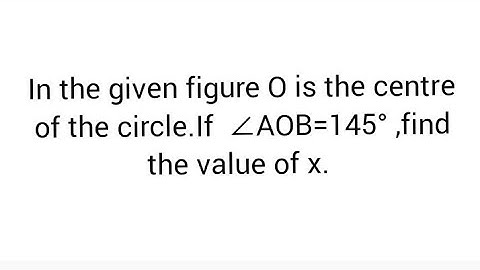 In the given figure O is the centre of the circle.If  ∠AOB=145° ,find the value of x.
