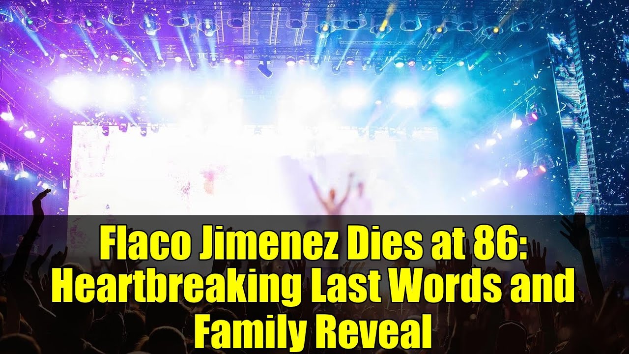 Flaco Jimenez Dies at 86: Heartbreaking Last Words and Family Reveal