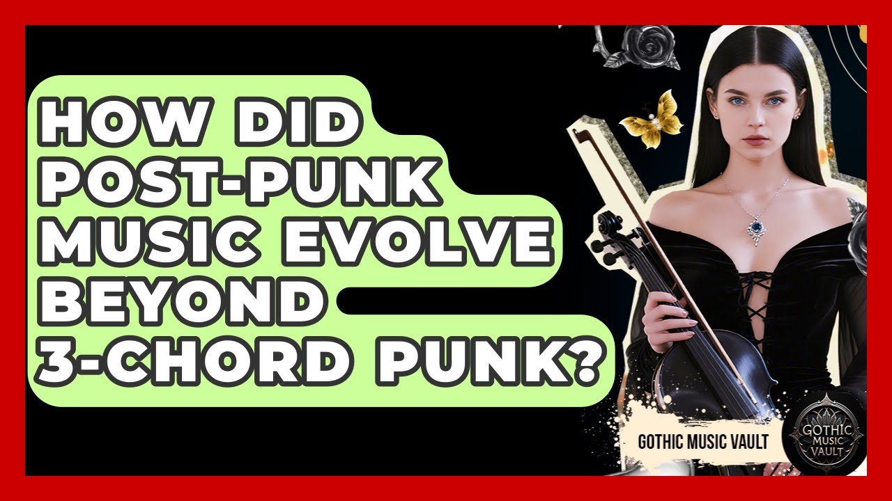 How Did Post-Punk Music Evolve Beyond 3-chord Punk? - Goth Music Vault