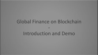 Global Finance on Blockchain - Introduction and Demo