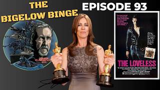 Bigelow Binge 1: THE LOVELESS - James Cameron 101 (Episode 93)