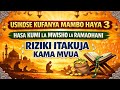 USIKOSE KUFANYA MAMBO HAYA 3 HASA KUMI LA MWISHO LA RAMADHANI RIZIKI ITAKUJA KAMA MVUA