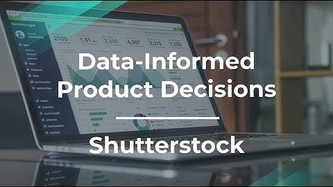 How to Make Data-Informed Product Decisions by Shutterstock PM