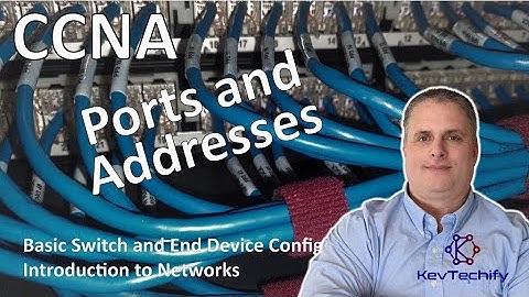 Ports and Addresses - Basic Switch and End Device Config - Intro to Net - CCNA - KevTechify | vid 15