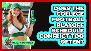 Does The College Football Playoff Schedule Conflict Too Often? - College Football Chronicles