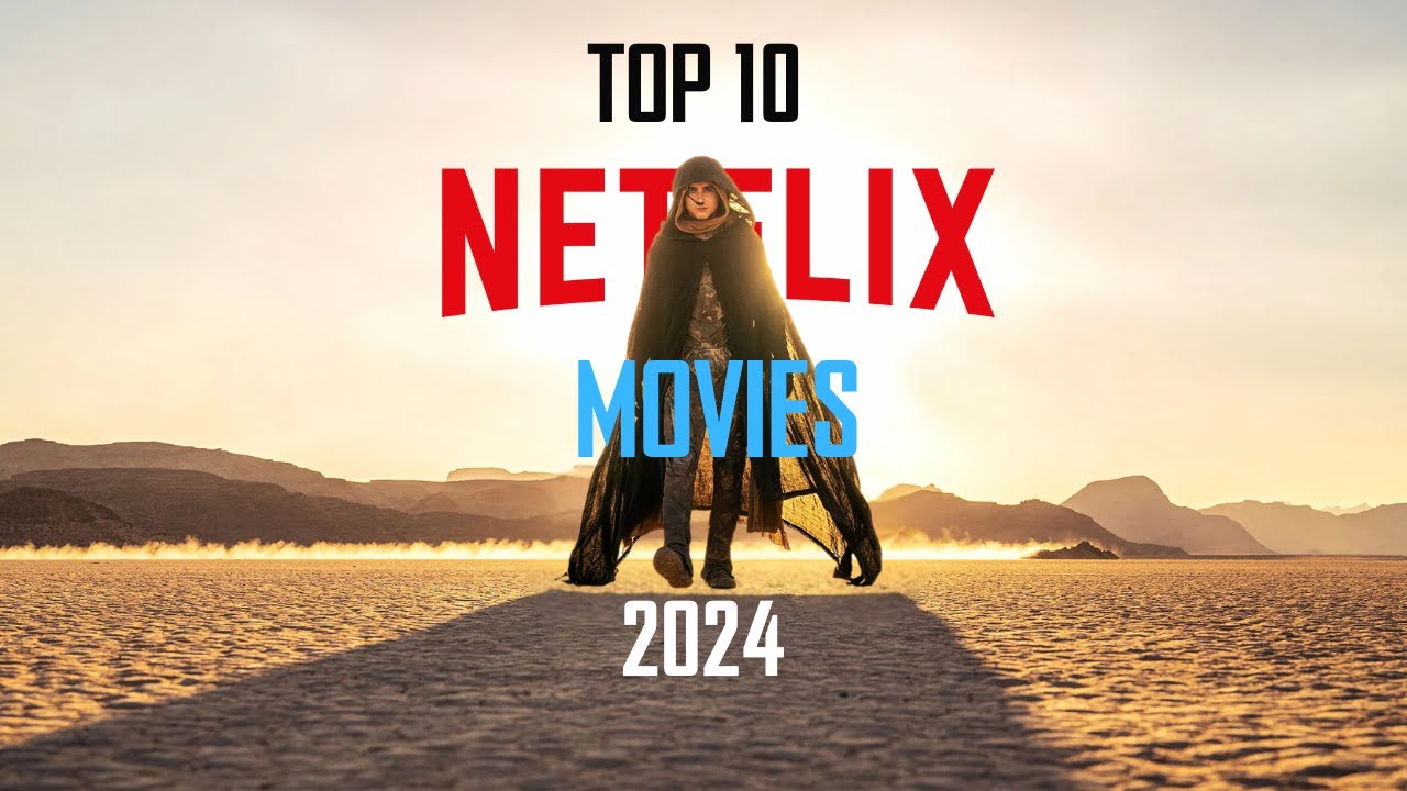 Top 10 Must-watch Netflix Films Of 2024 - Fun For The Whole Family ...