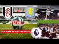 Fulham vs Aston Villa 1-0 Live Stream Premier League Football EPL Match Score Commentary Highlights