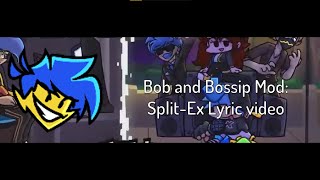 Bob and Bossip mod - Split-Ex - Lyrics video by me [FNF]