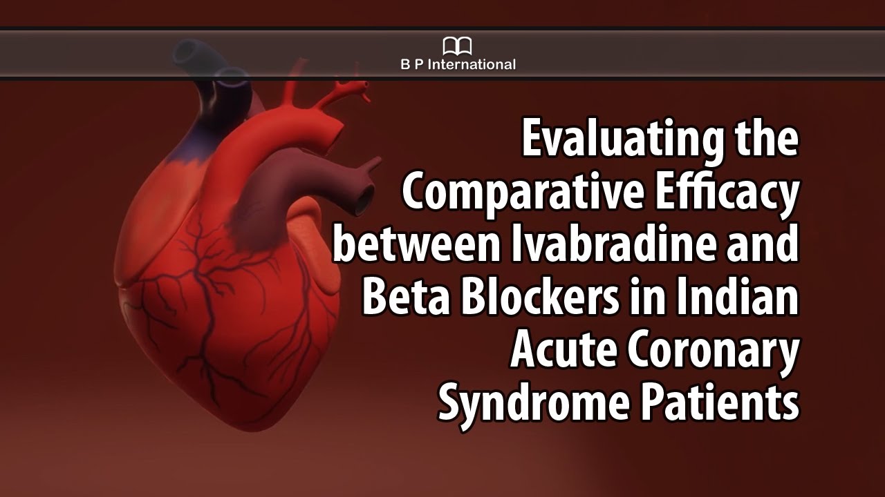 Evaluating the Comparative Efficacy between Ivabradine and Beta Blockers in Indian Acute
