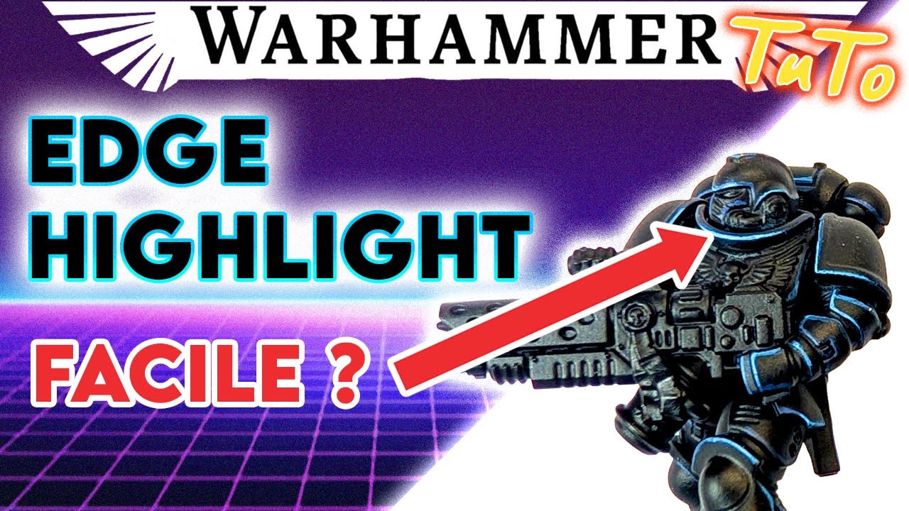 Réussir vos EDGE HIGHLIGHT - Warhammer​