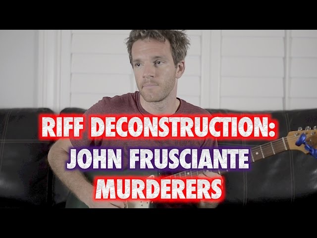 Riff Deconstruction: John Frusciante - Murderers 