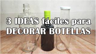 3 IDEAS fáciles para DECORAR BOTELLAS
