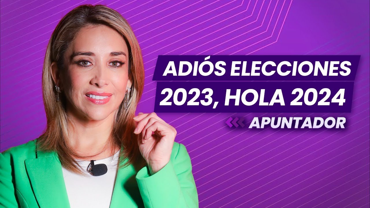 Adiós elecciones 2023, hola 2024 APUNTADOR 🖊️ YouTube