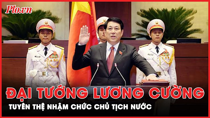 Đại tướng Lương Cường tuyên thệ nhậm chức Chủ tịch nước | Thời sự