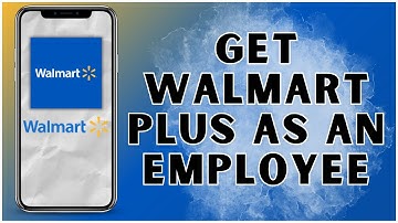 How to Get Walmart Plus as an Employee? 2025 | Walmart