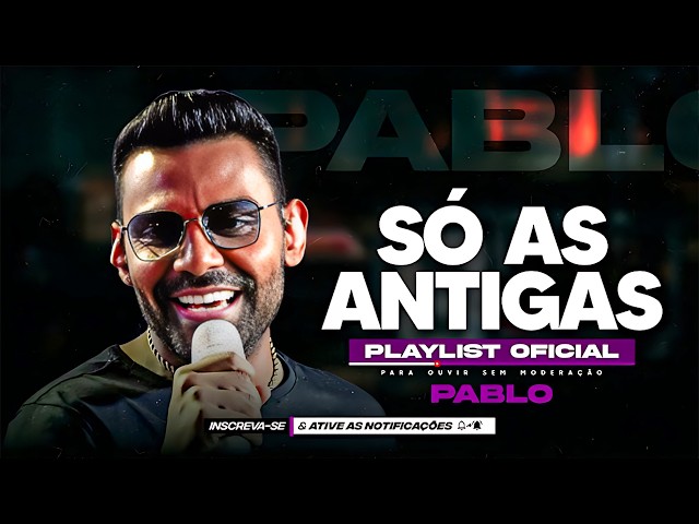 Pablo - Só As Antigas Playlist 😢 As Melhores Sofrência