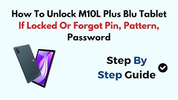 How To Unlock M10L Plus Blu Tablet If Locked Or Forgot Pin, Pattern, Password