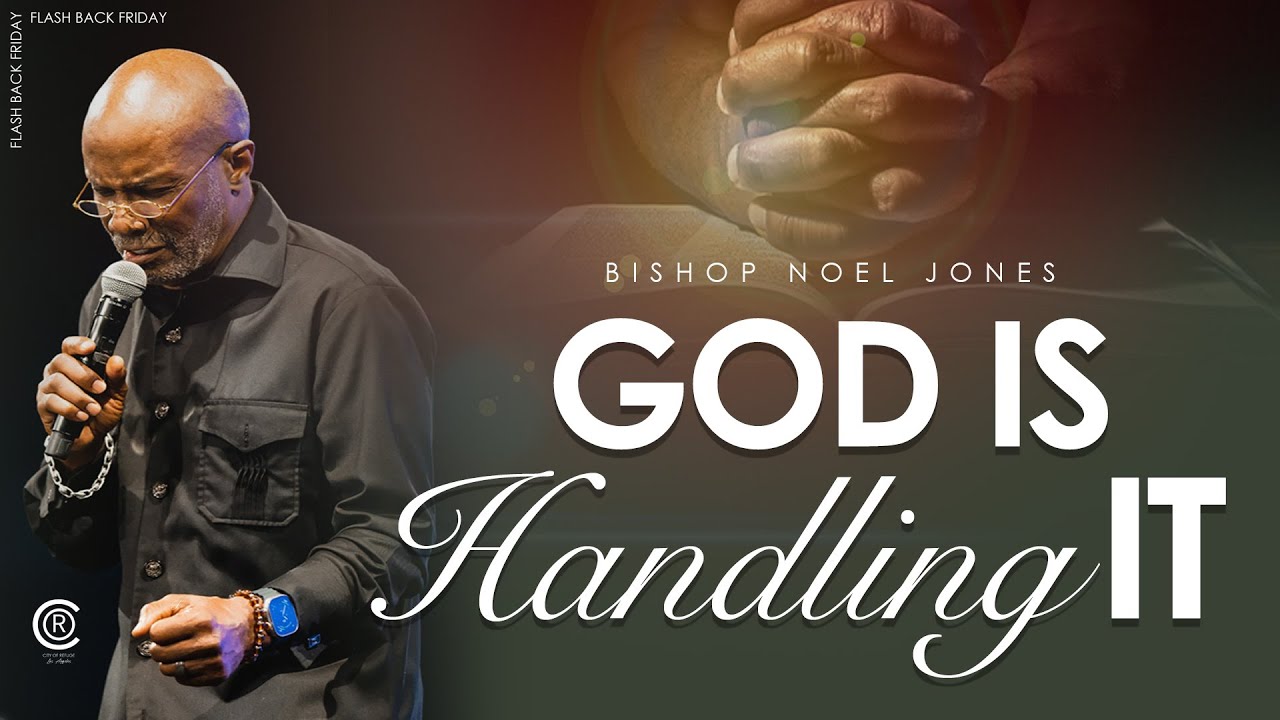 Bishop Noel Jones -GOD IS HANDLING IT - FLASHBACK FRIDAY