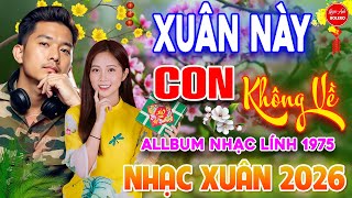 Xuân Này Con Không Về - Cảm Ơn ⭐ LK Nhạc Vàng Xưa Ngọt Ngào Say Đắm Bao Thế Hệ, Toàn Bài Hay Bất Hủ