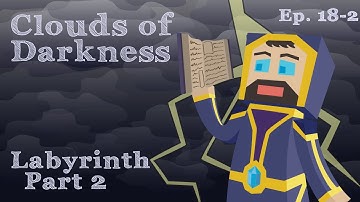 Labyrinth Part 2 - Ep. 18 Part 2 - Clouds of Darkness