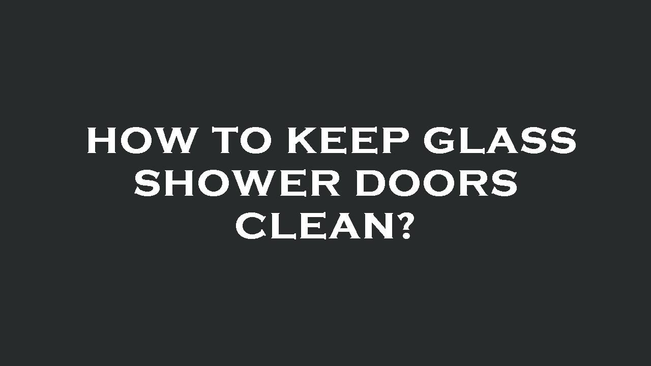 How to keep glass shower doors clean? YouTube