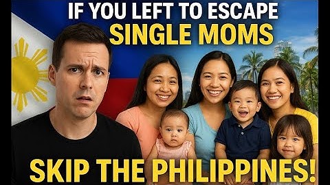 If You Left Your County To Avoid Single Moms - Skip The Philippines!