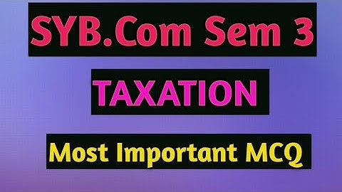 SYB.Com Sem 3 | Taxation  | Most Important mcq |By Atul Chavda Sir