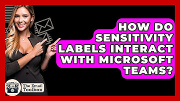 How Do Sensitivity Labels Interact With Microsoft Teams? - TheEmailToolbox.com