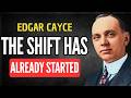 THE SHIFT HAS STARTED: What Cayce Said Happens When Consciousness Changes | EDGAR CAYCE