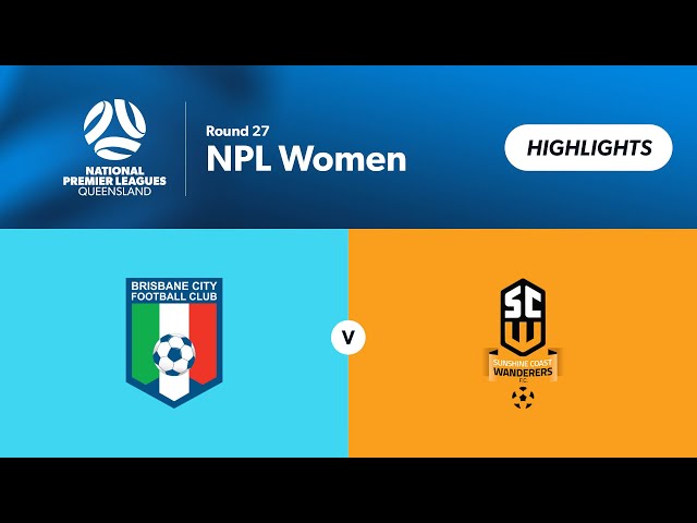 NPL Women Round 27 - Brisbane City vs. Sunshine Coast Wanderers Highlights