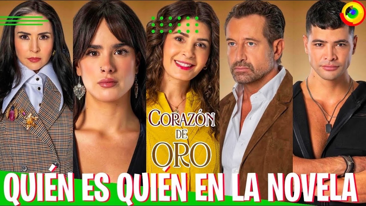 Quién Es Quién En CORAZÓN DE ORO Todos Los Personajes