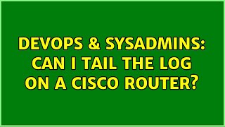 DevOps & SysAdmins: Can I tail the log on a Cisco Router? (3 Solutions!!)