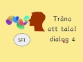 Träna att tala - dialog 4 Sfi kurs c, d