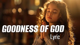 Download lagu Goodness Of God - Lyric