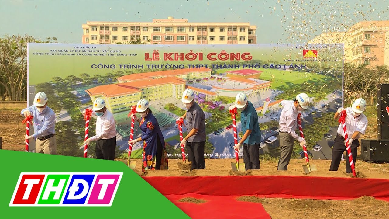 Đồng Tháp: Khởi công xây dựng mới Trường THPT TP. Cao... - youtube