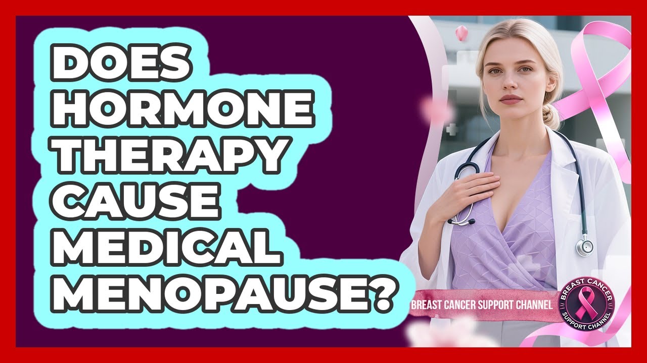 Does Hormone Therapy Cause Medical Menopause? - Breast Cancer Support Channel